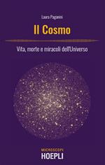 Il cosmo. Vita, morte e miracoli dell'Universo