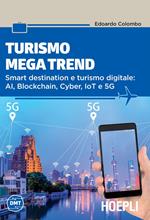 Turismo mega trend. Smart destination e turismo digitale: AI, Blockchain, Cyber, IoT e 5G