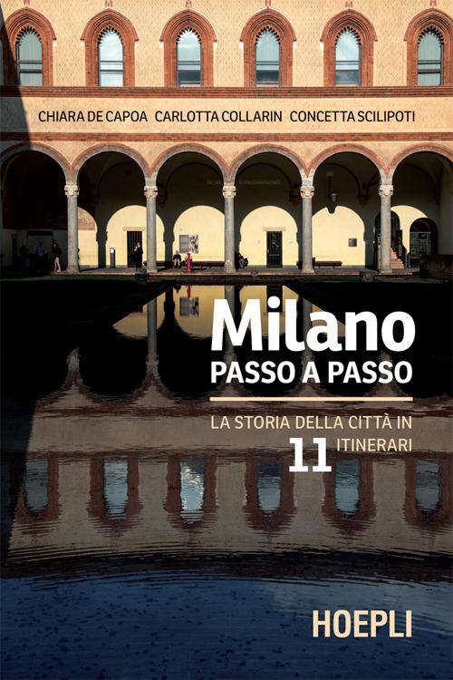 Milano passo a passo. La storia della città in 11 itinerari - Carlotta Collarin,Chiara De Capoa,Concetta Scilipoti - ebook