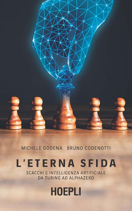 L'eterna sfida. Scacchi e intelligenza artificiale da Turing ad AlphaZero - Michele Godena,Bruno Codenotti - copertina