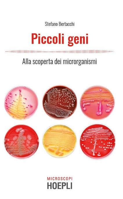 Piccoli geni. Alla scoperta dei microrganismi - Stefano Bertacchi - ebook