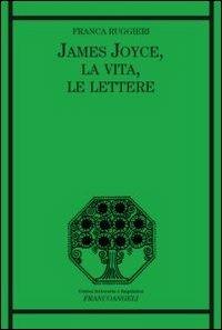 James Joyce, la vita, le lettere - Franca Ruggieri - copertina