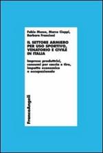 Il settore armiero per uso sportivo, venatorio e civile in Italia. Imprese produttrici, consumi per caccia e tiro, impatto economico e occupazionale