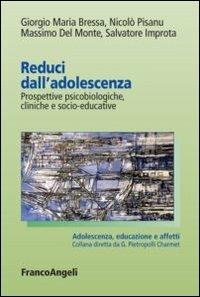 Reduci dall'adolescenza. Prospettive psicobiologiche, cliniche e socio-educative - Giorgio Maria Bressa,Nicolò Pisanu,Massimo Del Monte - copertina