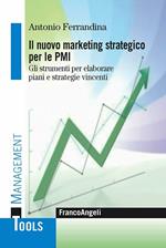 Il marketing strategico per le PMI. Gli strumenti per elaborare piani e strategie vincenti