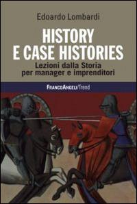 History e case histories. Lezioni dalla storia per manager e imprenditori - Edoardo Lombardi - copertina