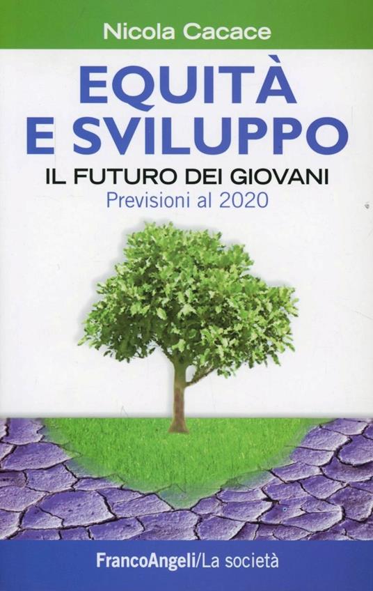 Equità e sviluppo. Il futuro dei giovani. Previsioni al 2020 - Nicola Cacace - copertina