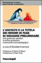 L' ascolto e la tutela dei minori in fase di indagine preliminare. Una guida per operatori di polizia giudiziaria e personale socio-pedagogico