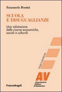 Scuola e disuguaglianze. Una valutazione delle risorse economiche, sociali e culturali - Emanuela Bonini - copertina