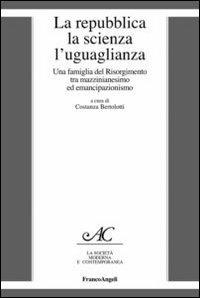 La repubblica, la scienza, l'uguaglianza. Una famiglia del Risorgimento tra mazzinianesimo e emancipazionismo - copertina