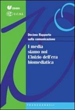 Decimo rapporto sulla comunicazione. I media siamo noi. L'inizio dell'era biomediatica