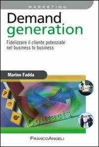 Demand generation. Fidelizzare il cliente potenziale nel business to business - Marino Fadda - copertina