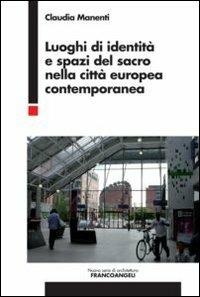 Luoghi di identità e spazi del sacro nella città europea contemporanea - Claudia Manenti - copertina