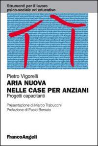 Aria nuova nelle case per anziani. Progetti capacitanti - Pietro Vigorelli - copertina