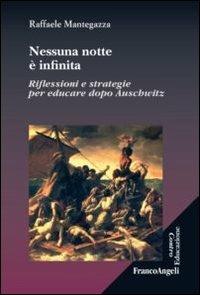 Nessuna notte è infinita. Riflessioni e strategie per educare dopo Auschwitz - Raffaele Mantegazza - copertina