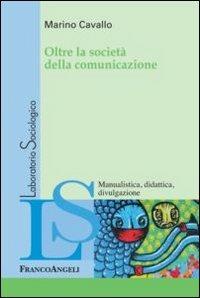 Oltre la società della comunicazione - Marino Cavallo - copertina