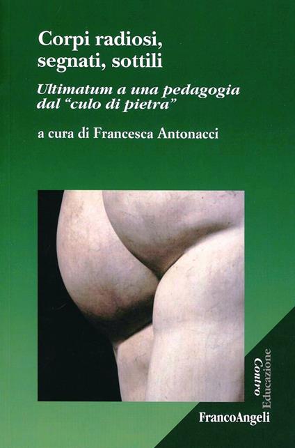 Corpi radiosi, segnati, sottili. Ultimatum a una pedagogia dal «culo di pietra» - copertina