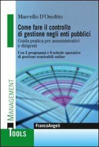 Come fare il controllo di gestione negli enti pubblici. Guida pratica per amministrativi e dirigenti. Con 2 programmi e 8 schede operative di gestione scaricabili... - Marcello D'Onofrio - copertina