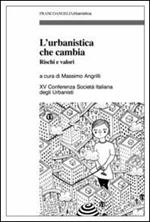 L' urbanistica che cambia. Rischi e valori. XV Conferenza Società italiana degli urbanisti