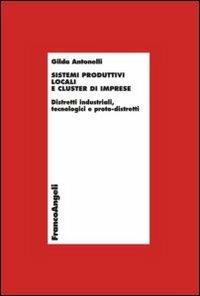 Sistemi produttivi locali e cluster di imprese. Distretti industriali, tecnologici e proto-distretti - Gilda Antonelli,Laura Marino - copertina