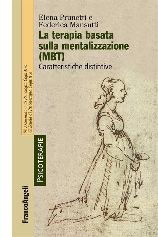 La terapia basata sulla mentalizzazione (MBT). Caratteristiche distintive - Elena Prunetti,Federica Mansutti - copertina