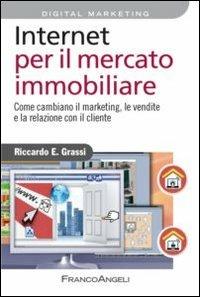 Internet per il mercato immobiliare. Come cambiano il marketing, le vendite e la relazione con il cliente - Riccardo Grassi - copertina