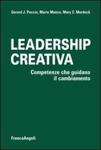 Libro Leadership creativa. Competenze che guidano il cambiamento Gerard J. Puccio Marie Mance Mary C. Murdock