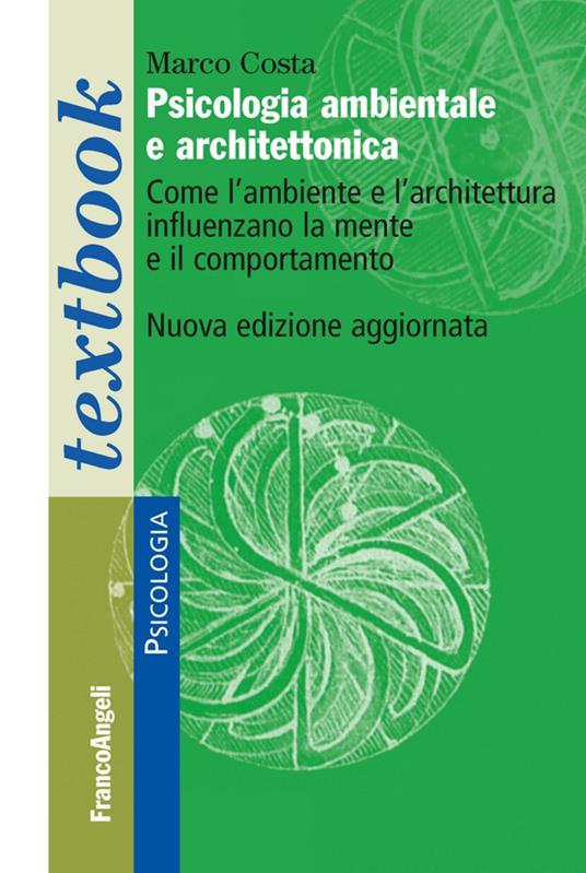 Psicologia ambientale e architettonica. Come l'ambiente e l'architettura influenzano la mente e il comportamento - Marco Costa - copertina