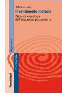 Il sentimento motorio. Psico-socio-ecologia dell'educazione psicomotoria - Alberto Zatti - copertina