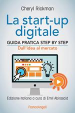 La start-up digitale. Guida pratica step by step. Dall'idea al mercato per il successo: dall'idea all'exit