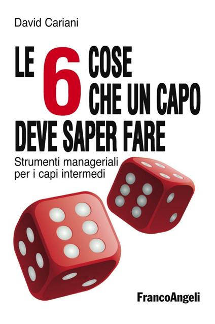 Le 6 cose che un capo deve saper fare. Strumenti manageriali per i capi intermedi - David Cariani - copertina