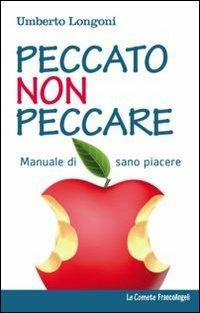 Peccato non peccare. Manuale di sano piacere - Umberto Longoni - copertina