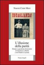 L' illusione della parità. Donne e questione femminile in Giustizia e Libertà e nel Partito d'azione