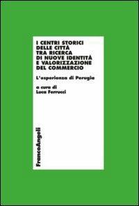 I centri storici delle città tra ricerca di nuove identità e valorizzazione del commercio. L'esperienza di Perugia - copertina