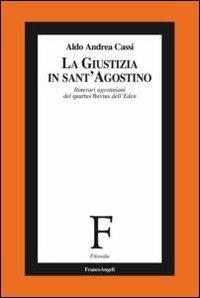 La giustizia in sant'Agostino. Itinerari agostiniani del quartus fluvius non dictus - Aldo A. Cassi - copertina