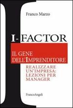 I-factor il gene dell'imprenditore. Realizzare un'impresa: lezioni per manager