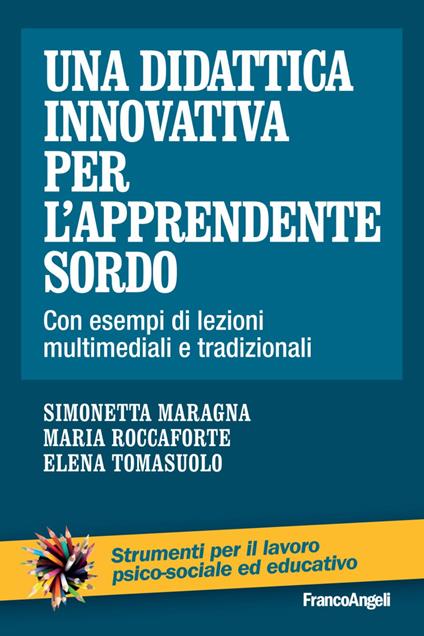 Una didattica innovativa per l'apprendente sordo. Con esempi di lezioni multimediali e tradizionali - Simonetta Maragna,Maria Roccaforte,Elena Tomasuolo - copertina