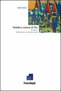 Nobiltà e miserie di Clio. Gli abusi della storia contemporanea - Guido Panico - copertina