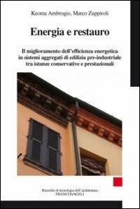 Energia e restauro. Il miglioramento dell'efficienza energetica in sistemi aggregati di edilizia pre-industriale, tra istanze conservative e prestazionali - Keoma Ambrogio,Marco Zuppiroli - copertina