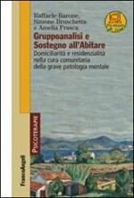 Gruppoanalisi e sostegno all'abitare. Domiciliarità e residenzialità nella cura comunitaria della grave patologia mentale