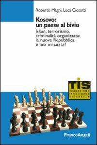 Kosovo: un paese al bivio. Islam, terrorismo, criminalità organizzata: la nuova Repubblica è una minaccia? - Roberto Magni,Luca Ciccotti - copertina