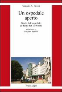 Un ospedale aperto. Storia dell'ospedale di Sesto San Giovanni - Vittorio A. Sironi - copertina