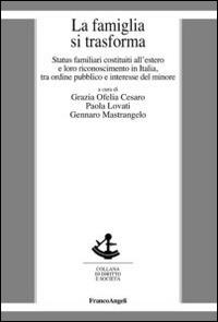 La famiglia si trasforma. Status familiari costituiti all'estero e loro riconoscimento in Italia, tra ordine pubblico ed interesse del minore - copertina