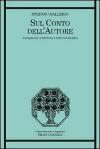 Sul conto dell'autore. Narrazione, scrittura e idee di romanzo - Stefano Ballerio - copertina