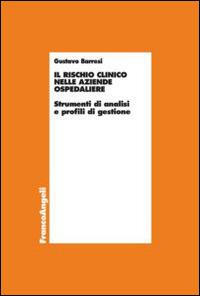 Il rischio clinico nelle aziende ospedaliere. Strumenti di analisi e profili di gestione - Gustavo Barresi - copertina