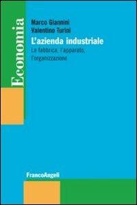 L' azienda industriale. La fabbrica, l'apparato, l'organizzazione - Marco Giannini,Valentino Turini - copertina