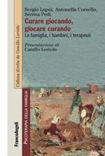 Curare giocando, giocare curando. La famiglia, i bambini, i terapeuti