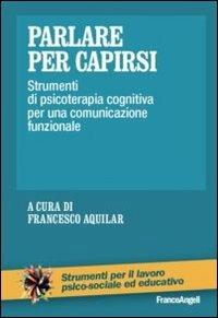 Parlare per capirsi. Strumenti di psicoterapia cognitiva per una comunicazione funzionale - copertina