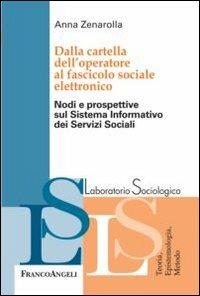 Dalla cartella dell'operatore al fascicolo sociale elettronico. Nodi e prospettive sul sistema informativo dei servizi sociali - Anna Zenarolla - copertina