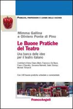 Le buone pratiche del teatro. Una banca delle idee per il teatro italiano. Con 140 buone pratiche schedate e commentate